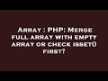 Array : PHP: Merge full array with empty array or check isset() first?