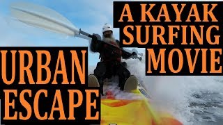 Urban Escape.  A Sit on Kayak Surfing Movie