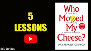 What are the  5  Lessons from  the  Book Who Moved My Cheese? By Edu Ignites