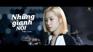 Những Gì Anh Nói - BOZITT | THẢO LUNA COVER