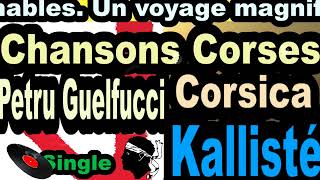 LES PLUS BELLES CHANSONS CORSES  PETRU GUELFUCCI - SINGLE CORSICA - CORSU KALLISTÉ OLIVI