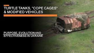 Turtle Tanks, "Cope Cages" & Modified Vehicles in Ukraine - Purpose, Evolution & Effectiveness