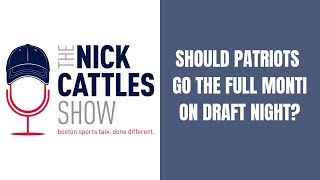 Should Patriots Go The FULL MONTI In Draft? | The Nick Cattles Show