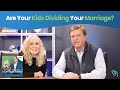 Are Your Kids Dividing Your Marriage? | MarriageToday | Jimmy & Karen Evans