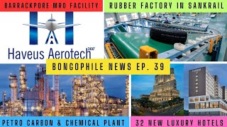 Development in Bengal Ep.39: Rubber Factory, PCC Plant Haldia, HaveUS Aerotech MRO facility \u0026 more.