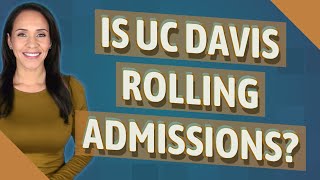 Is UC Davis rolling admissions?