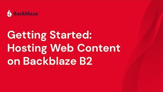 Getting Started with Backblaze B2: Hosting Web Content