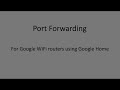 Port Forwarding for Google Wifi Routers