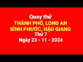 Quay thử Thành phố, Long An, Bình Phước, Hậu Giang, thứ 7, ngày 23/11/2024