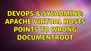 DevOps & SysAdmins: Apache Virtual Hosts points to wrong DocumentRoot