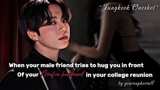 When your male friend tries to hug you in front of your mafia husband 🥀 [Jungkook Oneshot] [BTS ff]