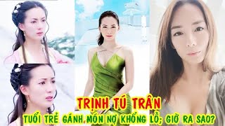 🌺Trịnh Tú Trân bây giờ ra sao sau món nợ 'khủng' tuổi thanh xuân ?