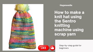 How to make a knit hat beanie using the Sentro knitting machine and scrap yarn