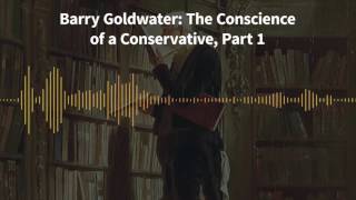 Classics of Liberty, Ep. 13: Barry Goldwater: The Conscience of a Conservative, Part 1