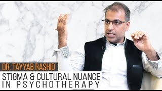 Stigma \u0026 Cultural Nuance in Psychotherapy | Dr. Tayyab Rashid