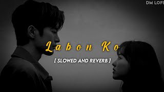 Labon Ko - Lofi (Slowed And Reverb) • Labon Ko KK