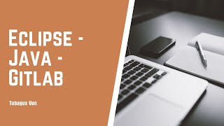 Eclipse, Java & Gitlab Part 1 : Create, Clone, Pull, Commit, Push Repository & Gitignore