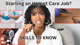 4 Skills You NEED to Know Before Your 1st Day at The URGENT CARE - Nurse Practitioners, PAs