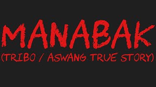 MANABAK (Tribo / Aswang True Story)