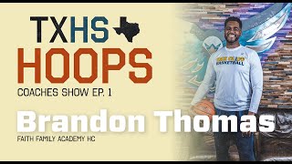 Faith Family Academy HC Brandon Thomas | TXHSHoops Coaches Show Ep. 1