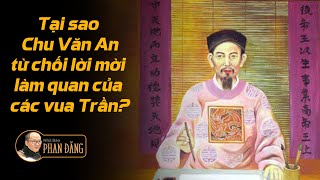 Sử Việt #12:Tại sao Chu Văn An từ chối lời mời làm quan của các vua Trần? | Nhà báo Phan Đăng