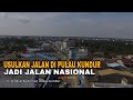 USULKAN JALAN DI PULAU KUNDUR JADI JALAN NASIONAL