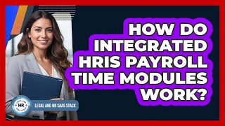 How Do Integrated HRIS Payroll Time Modules Work?