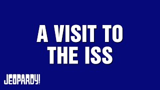 A Visit To The Iss | Category | JEOPARDY!
