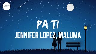 Jennifer Lopez, Maluma - Pa Ti (Letra/Lyrics) | Todo lo que tengo es pa ti, pa ti