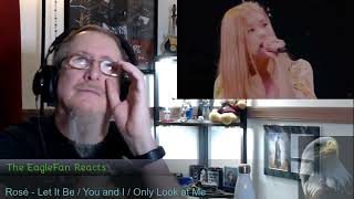 EagleFan Reacts to Rosé (from Blackpink) with Let It Be, You and I and Only Look at Me Live - Wow