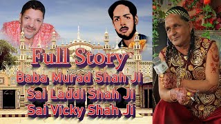 Full Story Baba Murad Shah Ji Sai Laddi Shah Ji Sai Vicky Shah Ji