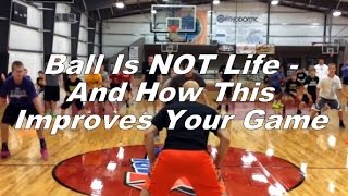 Ball Is NOT Life - And How This Improves Your Game