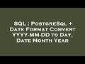 SQL : PostgreSql + Date Format Convert YYYY-MM-DD to Day, Date Month Year
