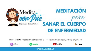 Meditación para sanar el cuerpo de enfermedad - Medita con Paz