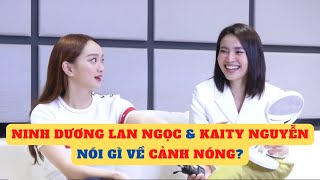 Cô gái từ quá khứ: Talk cùng Ninh Dương Lan Ngọc và Kaity Nguyễn - Nói gì về cảnh nóng?