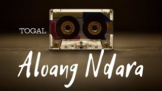 TOGAL KASET || ALOANG NDARA