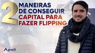 2 MANEIRAS DE CONSEGUIR CAPITAL PARA FAZER FLIPPING