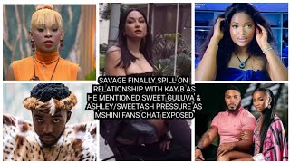 SAVAGE FINALLY SPILL ON RELATIONSHIP WITH KAY B AS HE MENTIONED SWEET GULUVA \u0026 ASHLEY/MSHINI, NATE