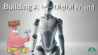 Building A Digital Friend