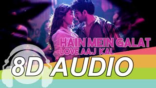 Haan Main Galat 8D Audio Song - Love Aaj Kal | Kartik | Sara | (HQ)🎧