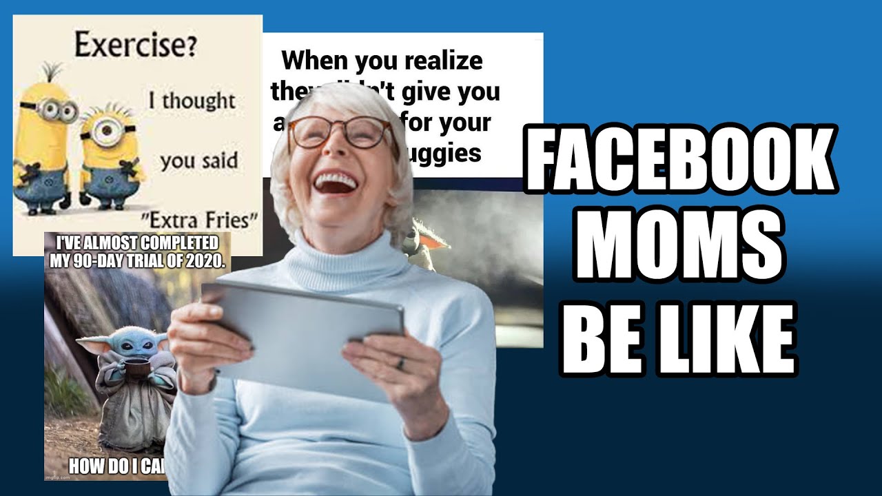 Facebook Mom Memes Are Awful Youtube