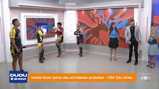 PROGRAMA DUDU É SHOW - 13/02/25 - CEU Das Artes