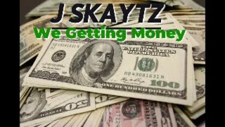 We  getting  money  ( j skaytz )