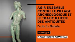 Colloque : Agir ensemble contre le pillage archéologique et le trafic illicite des antiquités - 3