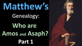 Matthew's Genealogy | Spelling of Amos and Asaph | Part 1