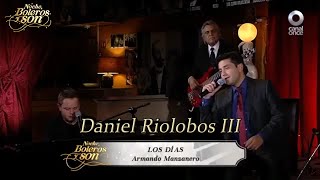 Los Días - Daniel Riolobos III - Noche, Boleros y Son