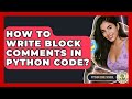 How To Write Block Comments In Python Code? - Python Code School