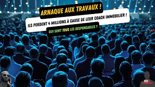 ARNAQUÉ PAR LEUR COACH IMMOBILIER ! ARNAQUE AUX TRAVAUX - QUI SONT LES RESPONSABLES ?