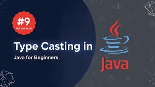 #9 – Type Casting in Java Explained with Examples | Widening & Narrowing