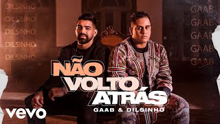 Gaab, Dilsinho - Não Volto Atrás ft. Dilsinho